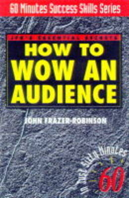 How to Wow an Audience - John Fraser-Robinson