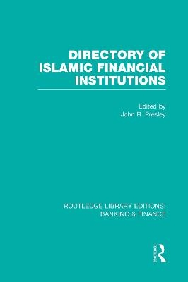 Directory of Islamic Financial Institutions (RLE: Banking & Finance) - 