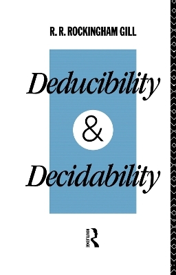 Deducibility and Decidability - R. R. Rockingham Gill