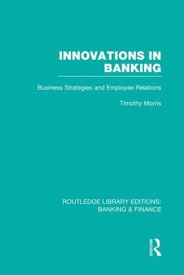 Innovations in Banking (RLE:Banking & Finance) - Tim Morris