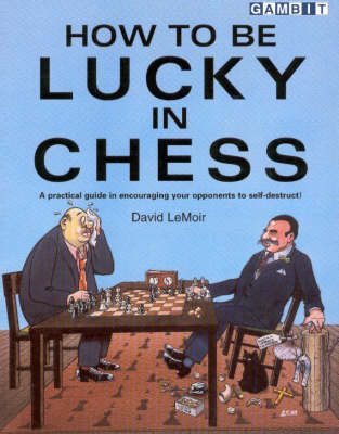 How to be Lucky in Chess - David LeMoir