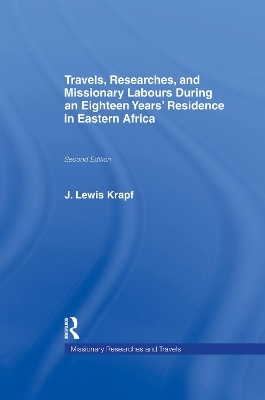 Travels, Researches and Missionary Labours During an Eighteen Years' Residence in Eastern Africa - Rev. . J. Ludwig Krapf