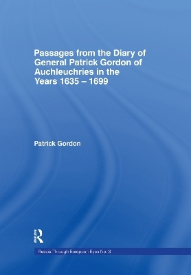 Passages from the Diary of General Patrick Gordon of Auchleuchries - Patrick Gordon