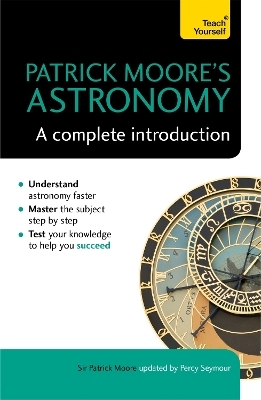 Patrick Moore's Astronomy: A Complete Introduction: Teach Yourself - Sir Patrick Moore, Percy Seymour