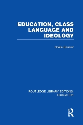 Education, Class Language and Ideology (RLE Edu L) - Noelle Bisseret