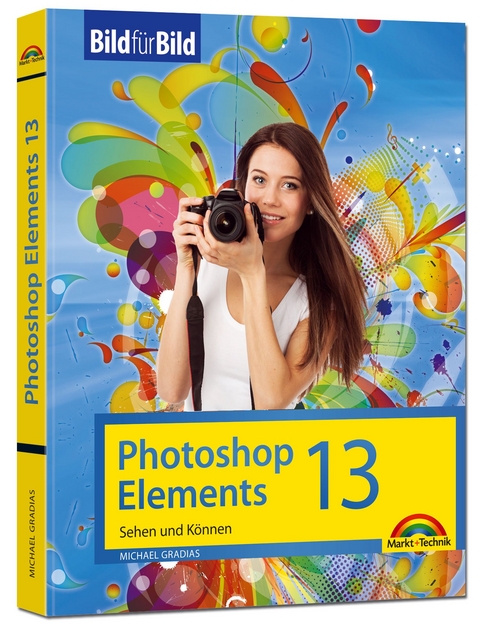 Photoshop Elements 13 - Bild für Bild erklärt - Michael Gradias