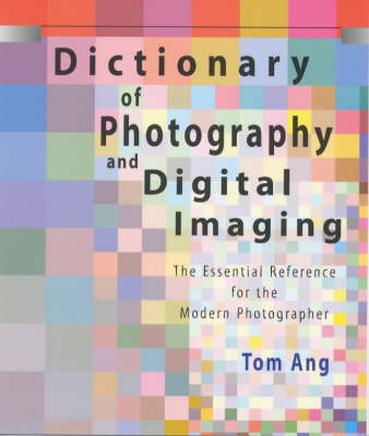 Dictionary of Photography and Digital Imaging - Tom Ang