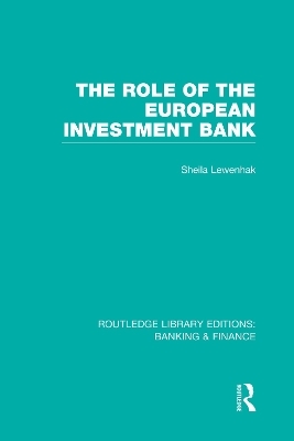 The Role of the European Investment Bank (RLE Banking & Finance) - Sheila Lewenhak