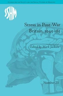 Stress in Post-War Britain, 1945–85 - Mark Jackson