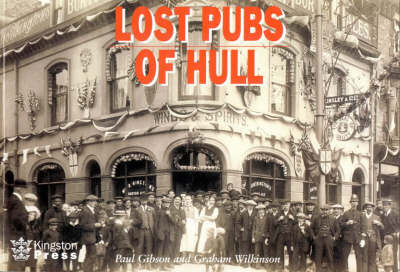 The Lost Pubs of Hull - Paul Gibson, Graham Wilkinson