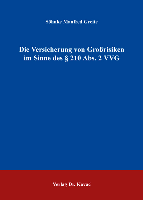 Die Versicherung von Großrisiken im Sinne des § 210 Abs. 2 VVG - Söhnke Manfred Greite