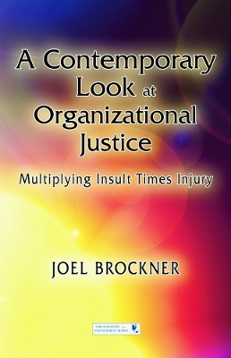 A Contemporary Look at Organizational Justice - Joel Brockner