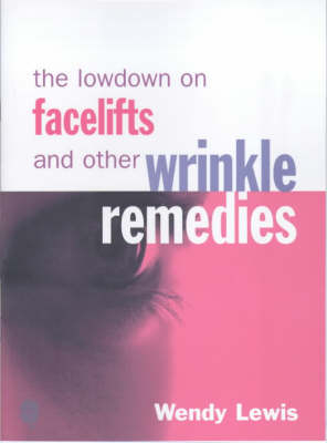 The Lowdown on Facelifts and Other Wrinkle Remedies - Wendy Lewis