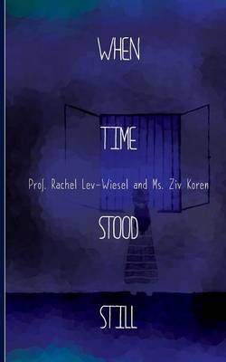 When Time Stood Still - Rachel Lev-Wiesel, Ziv Koren