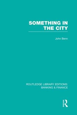 Something in the City (RLE Banking & Finance) - John Benn