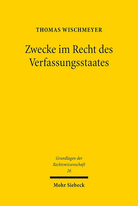 Zwecke im Recht des Verfassungsstaates - Thomas Wischmeyer