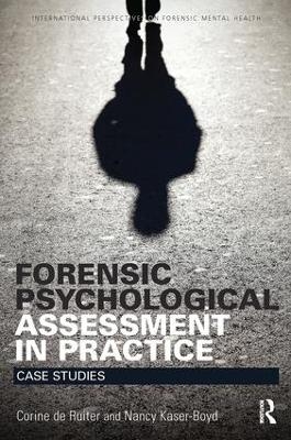 Forensic Psychological Assessment in Practice - Corine De Ruiter, Nancy Kaser-Boyd