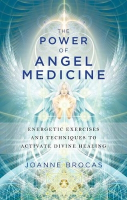 Power of Angel Medicine - Joanne Brocas