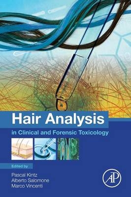 Hair Analysis in Clinical and Forensic Toxicology - Pascal Kintz, Alberto Salomone, Dr. Marco Vincenti