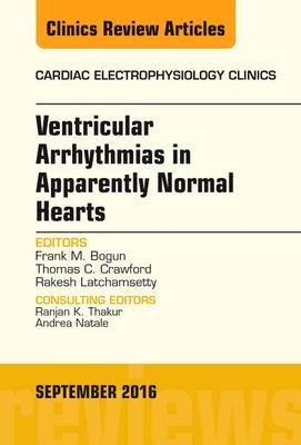 Ventricular Arrhythmias in Apparently Normal Hearts, An Issue of Cardiac Electrophysiology Clinics -  Frank M. Bogun,  Thomas C. Crawford,  Rakesh Latchamsetty