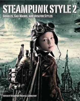 Steampunk Style 2: Goggles, Gas Masks and Aviator Styles -  Steampunk Oriental Laboratory