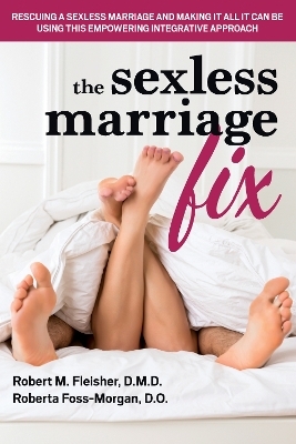 Marriage: the Sexless Alternative and How to Fix it - Robert M. Fleisher, Roberta Foss-Morgan