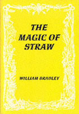The Magic of Straw - William Bradley