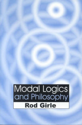 Modal Logics and Philosophy - Rod Girle