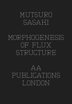 Matsuro Sasaki - Morphogenesis Of Flux Structure - Toyo Ito Sasaki  Mutsuro