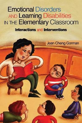 Emotional Disorders and Learning Disabilities in the Elementary Classroom - Jean Cheng Gorman