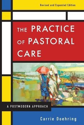 The Practice of Pastoral Care, Revised and Expanded Edition - Carrie Doehring
