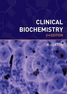 Clinical Biochemistry, second edition - Richard Luxton