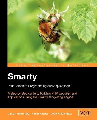 Smarty PHP Template Programming and Applications - Hasin Hayder, Joao Prado Maia, Lucian Gheorghe