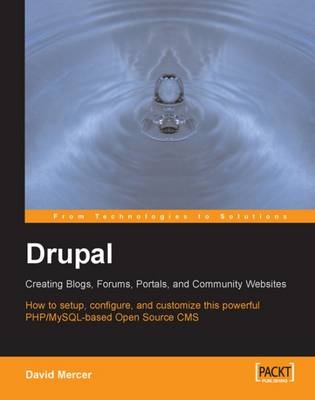 Drupal: Creating Blogs, Forums, Portals, and Community Websites - David Mercer