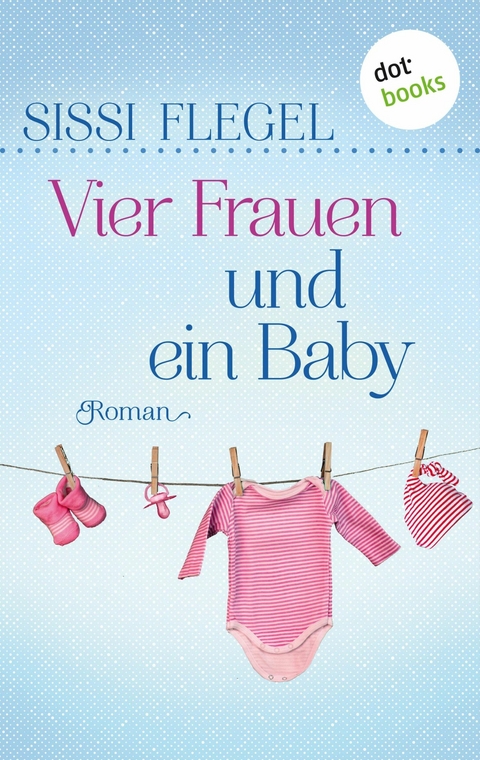 Vier Frauen und ein Baby -  Sissi Flegel