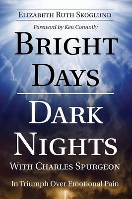Bright Days Dark Nights With Charles Spurgeon - Elizabeth Ruth Skoglund