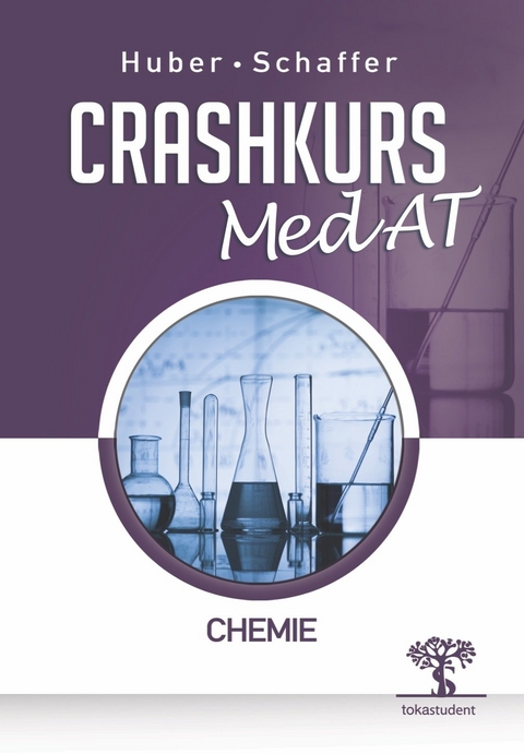 Crashkurs MedAT: Chemie, 2. Auflage, Übungsbuch zum Aufnahmestest Medizin in Österreich, Optimale Vorbereitung für MedAT-H und MedAT-Z beim MedAT 2021 - Anton Huber, Denise Schaffer