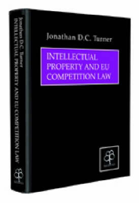 Intellectual Property and EU Competition Law - Jonathan D. C. Turner