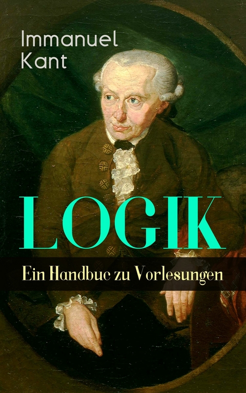 Logik - Ein Handbuch zu Vorlesungen - Immanuel Kant