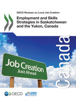 OECD Reviews on Local Job Creation Employment and Skills Strategies in Saskatchewan and the Yukon, Canada -  Oecd