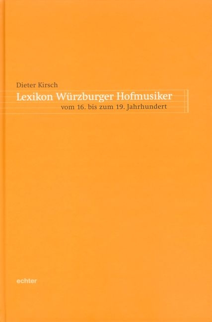 Lexikon Würzburger Hofmusiker vom 16. bis zum 19. Jahrhundert - Dieter Kirsch