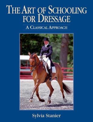 The Art of Schooling for Dressage - Sylvia Stanier