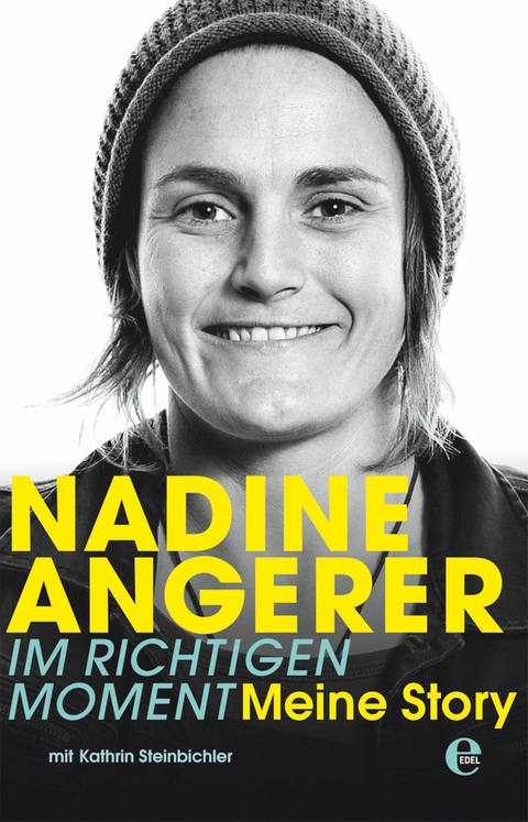 Nadine Angerer - Im richtigen Moment -  Nadine Angerer,  Kathrin Steinbichler