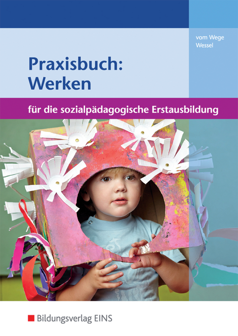 Praxisbuch: Werken für die sozialpädagogische Erstausbildung - Brigitte Vom Wege, Mechthild Wessel