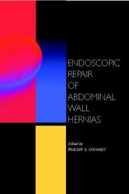 Endoscopic Repair of Abdominal Wall Hernias - Pradeep Chowbey