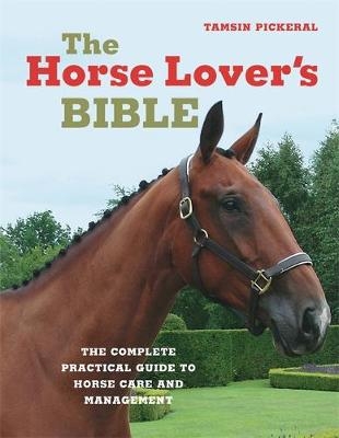 The Horse Lover's Bible - Tamsin Pickeral