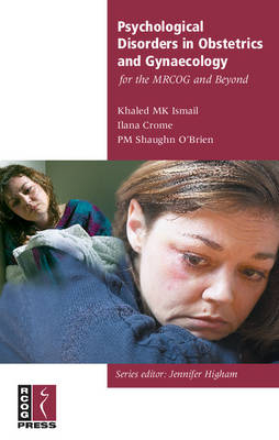 Psychological Disorders in Obstetrics and Gynaecology for the MRCOG and Beyond - Khalid Ismail, Ilana Crome, Patrick O'Brien