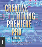 Creative Titling with Premiere Pro - Ed Gaskell