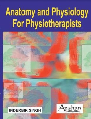 Anatomy and Physiology for Physiotherapists - Inderbir Singh