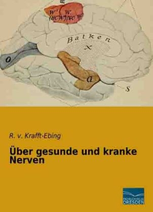 Über gesunde und kranke Nerven - Richard Von Krafft-Ebing